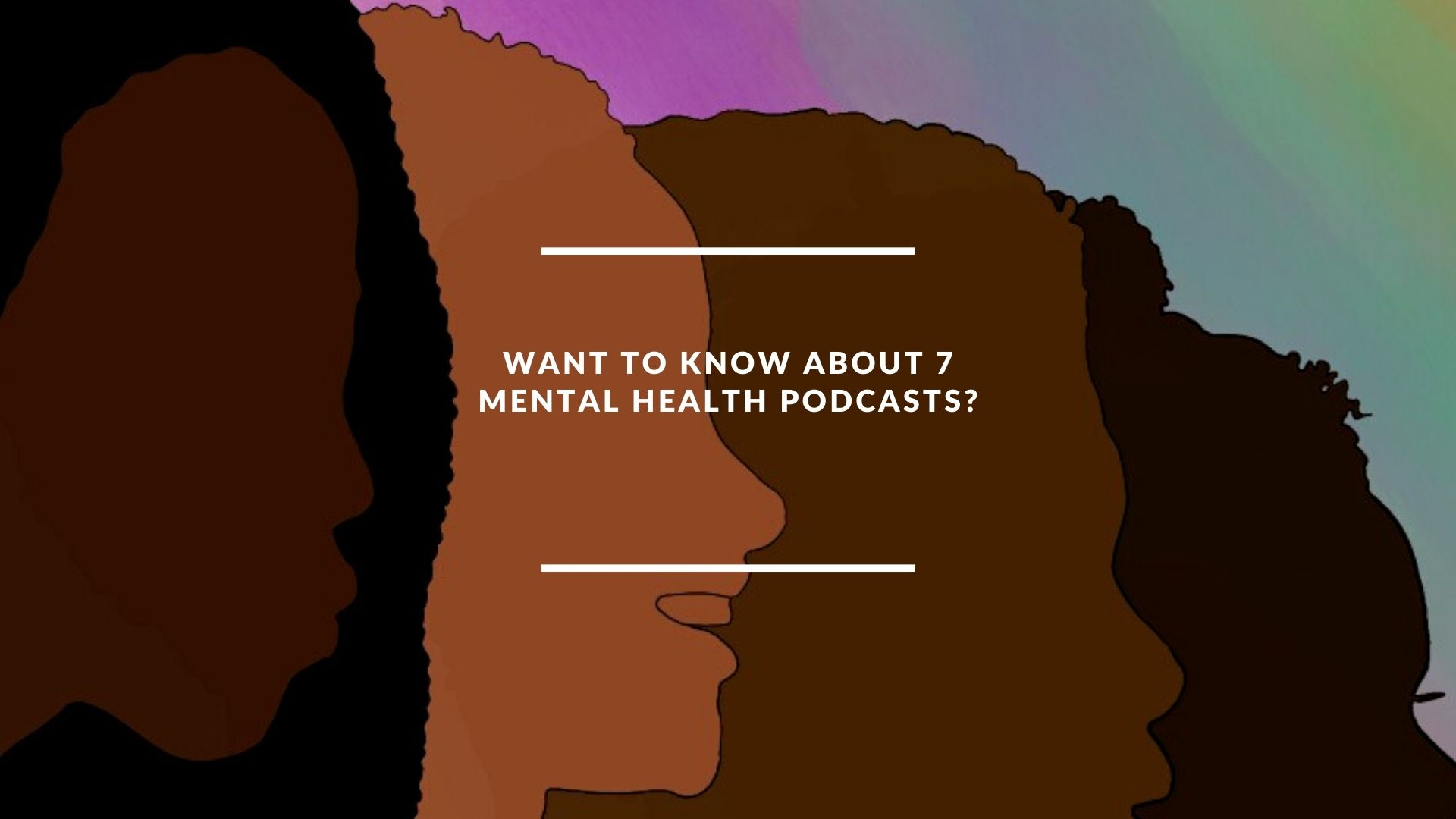 Want to know about 7 mental health podcasts?